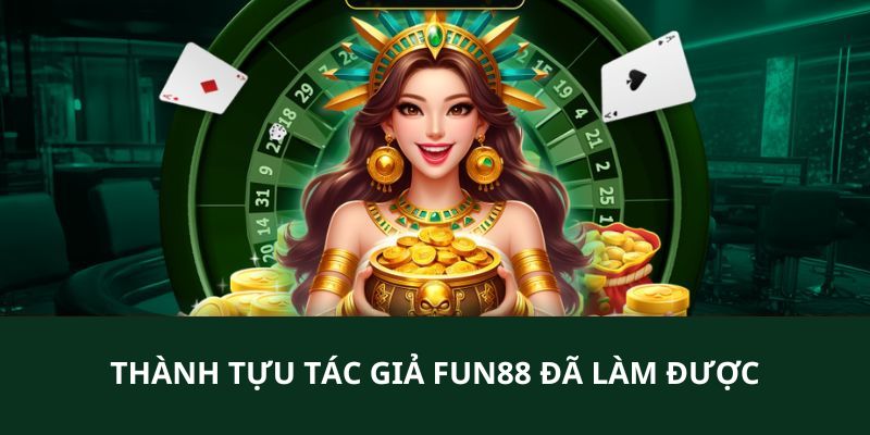 Tổng hợp tất cả những thành tích nổi bật từ hệ thống của tác giả FUN88