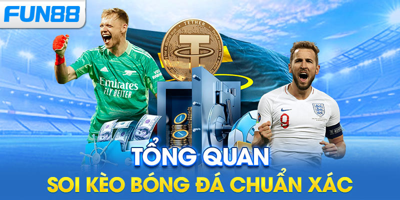 Tổng quan soi kèo bóng đá chuẩn xác