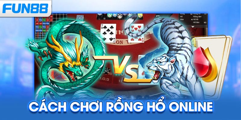 Cách chơi Rồng Hổ online