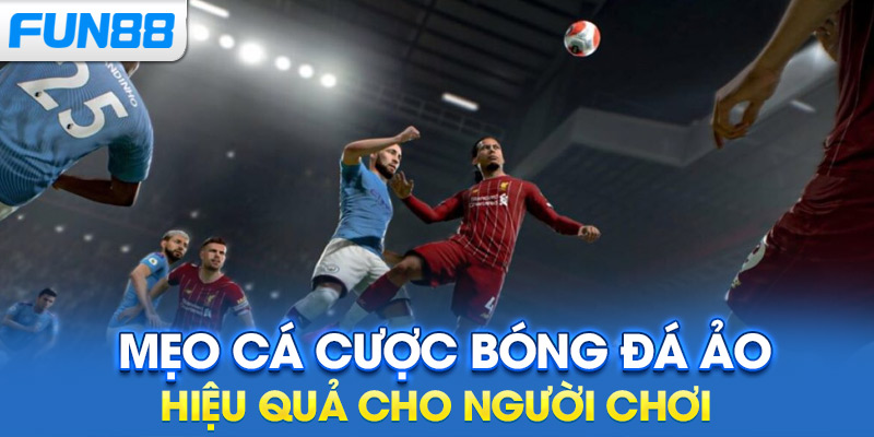 Mẹo cá cược bóng đá ảo hiệu quả cho người chơi